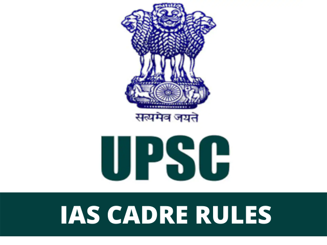 UPSC 2022: IAS Cadre Rules & proposed changes